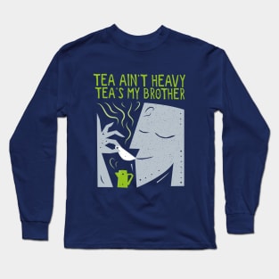 Tea Ain’t Heavy, Tea's My Brother Long Sleeve T-Shirt